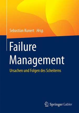 Failure Management: Ursachen und Folgen des Scheiterns de Sebastian Kunert