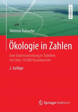 Ökologie in Zahlen: Eine Datensammlung in Tabellen mit über 10.000 Einzelwerten de Dietmar Kalusche