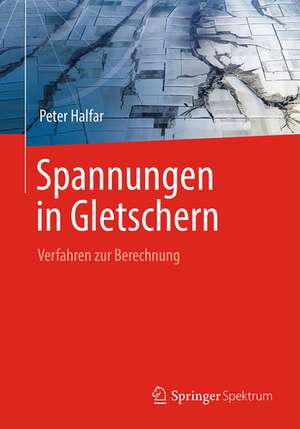 Spannungen in Gletschern: Verfahren zur Berechnung de Peter Halfar