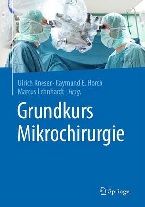 Grundkurs Mikrochirurgie de Ulrich Kneser