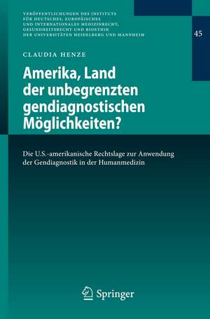 Amerika, Land der unbegrenzten gendiagnostischen Möglichkeiten?: Die U.S.-amerikanische Rechtslage zur Anwendung der Gendiagnostik in der Humanmedizin de Claudia Henze