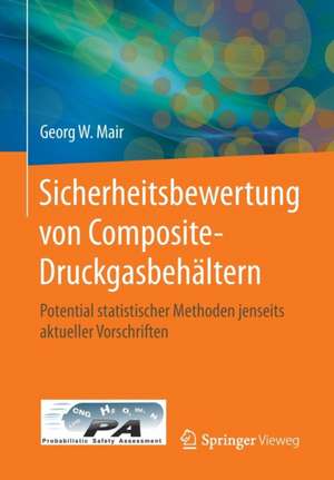 Sicherheitsbewertung von Composite-Druckgasbehältern: Potential statistischer Methoden jenseits aktueller Vorschriften de Georg W. Mair