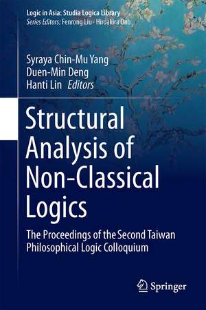 Structural Analysis of Non-Classical Logics: The Proceedings of the Second Taiwan Philosophical Logic Colloquium de Syraya Chin-Mu Yang