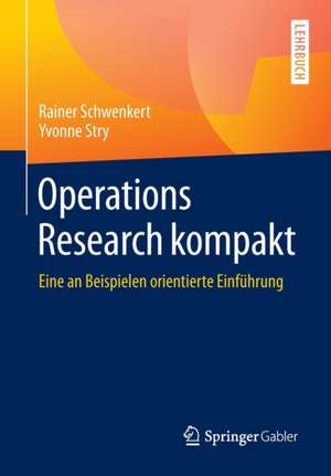 Operations Research kompakt: Eine an Beispielen orientierte Einführung de Rainer Schwenkert