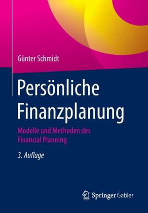 Persönliche Finanzplanung: Modelle und Methoden des Financial Planning de Günter Schmidt