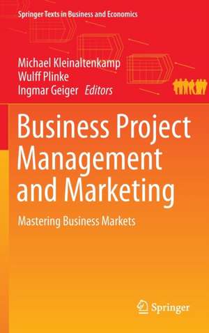 Business Project Management and Marketing: Mastering Business Markets de Michael Kleinaltenkamp