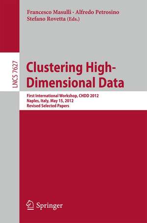 Clustering High--Dimensional Data: First International Workshop, CHDD 2012, Naples, Italy, May 15, 2012, Revised Selected Papers de Francesco Masulli