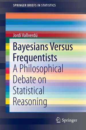 Bayesians Versus Frequentists: A Philosophical Debate on Statistical Reasoning de Jordi Vallverdú