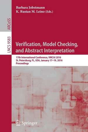 Verification, Model Checking, and Abstract Interpretation: 17th International Conference, VMCAI 2016, St. Petersburg, FL, USA, January 17-19, 2016. Proceedings de Barbara Jobstmann