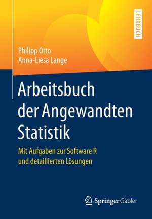 Arbeitsbuch der Angewandten Statistik: Mit Aufgaben zur Software R und detaillierten Lösungen de Philipp Otto