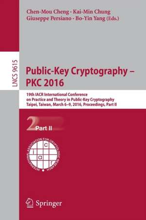 Public-Key Cryptography – PKC 2016: 19th IACR International Conference on Practice and Theory in Public-Key Cryptography, Taipei, Taiwan, March 6-9, 2016, Proceedings, Part II de Chen-Mou Cheng