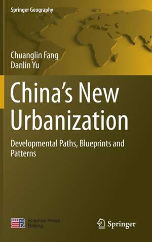 China’s New Urbanization: Developmental Paths, Blueprints and Patterns de Chuanglin Fang