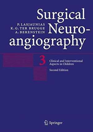 Surgical Neuroangiography: Vol. 3: Clinical and Interventional Aspects in Children de P. Lasjaunias