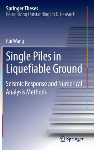 Single Piles in Liquefiable Ground: Seismic Response and Numerical Analysis Methods de Rui Wang