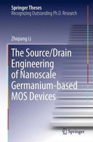 The Source/Drain Engineering of Nanoscale Germanium-based MOS Devices de Zhiqiang Li