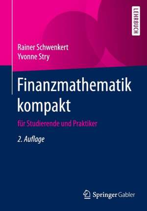 Finanzmathematik kompakt: für Studierende und Praktiker de Rainer Schwenkert