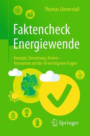 Faktencheck Energiewende: Konzept, Umsetzung, Kosten – Antworten auf die 10 wichtigsten Fragen de Thomas Unnerstall