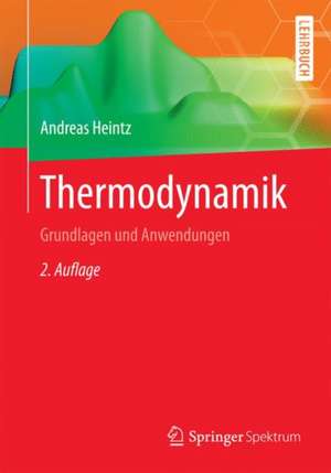 Thermodynamik: Grundlagen und Anwendungen de Andreas Heintz