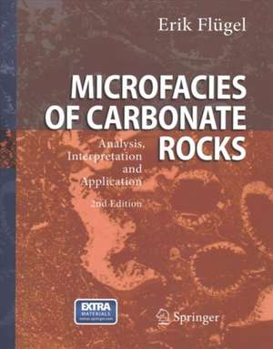 Microfacies of Carbonate Rocks: Analysis, Interpretation and Application de Erik Flügel