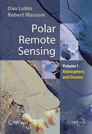 Polar Remote Sensing: Volume I: Atmosphere and Oceans de Dan Lubin