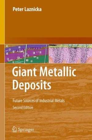 Giant Metallic Deposits: Future Sources of Industrial Metals de Peter Laznicka