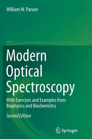 Modern Optical Spectroscopy: With Exercises and Examples from Biophysics and Biochemistry de William W. Parson