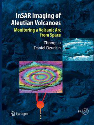 InSAR Imaging of Aleutian Volcanoes: Monitoring a Volcanic Arc from Space de Zhong Lu