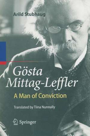 Gösta Mittag-Leffler: A Man of Conviction de Arild Stubhaug