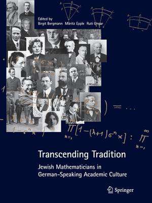 Transcending Tradition: Jewish Mathematicians in German Speaking Academic Culture de Birgit Bergmann