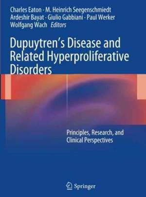 Dupuytren’s Disease and Related Hyperproliferative Disorders: Principles, Research, and Clinical Perspectives de Charles Eaton