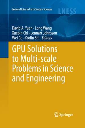 GPU Solutions to Multi-scale Problems in Science and Engineering de David A. Yuen