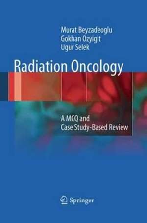 Radiation Oncology: A MCQ and Case Study-Based Review de Murat Beyzadeoglu