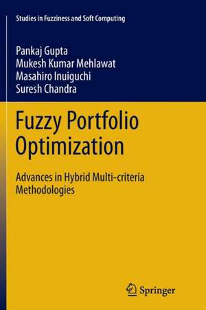 Fuzzy Portfolio Optimization: Advances in Hybrid Multi-criteria Methodologies de Pankaj Gupta