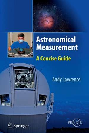 Astronomical Measurement: A Concise Guide de Andy Lawrence