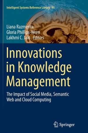 Innovations in Knowledge Management: The Impact of Social Media, Semantic Web and Cloud Computing de Liana Razmerita