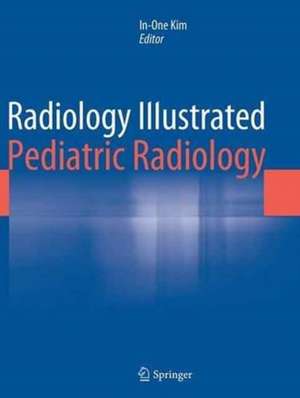 Radiology Illustrated: Pediatric Radiology de In-One Kim