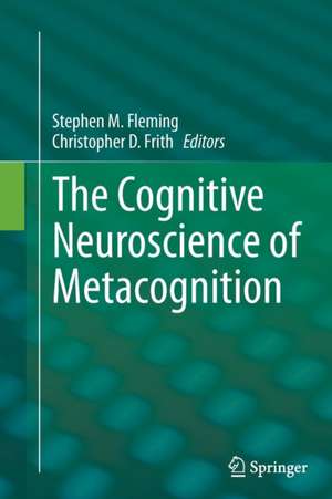 The Cognitive Neuroscience of Metacognition de Stephen M. Fleming