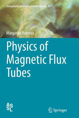 Physics of Magnetic Flux Tubes de Margarita Ryutova