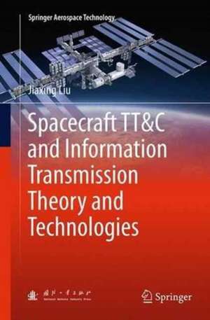 Spacecraft TT&C and Information Transmission Theory and Technologies de Jiaxing Liu