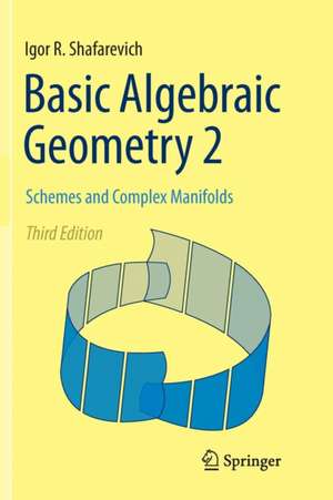 Basic Algebraic Geometry 2: Schemes and Complex Manifolds de Igor R. Shafarevich