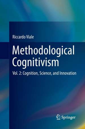 Methodological Cognitivism: Vol. 2: Cognition, Science, and Innovation de Riccardo Viale