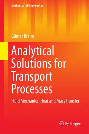 Analytical Solutions for Transport Processes: Fluid Mechanics, Heat and Mass Transfer de Günter Brenn