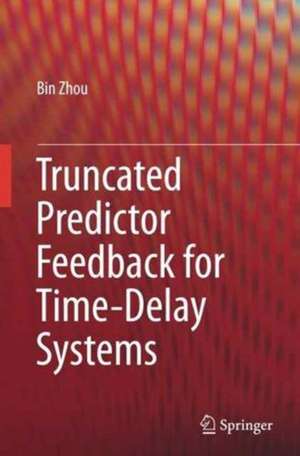 Truncated Predictor Feedback for Time-Delay Systems de Bin Zhou