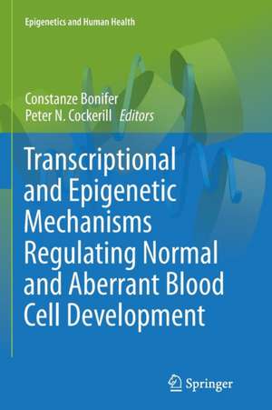 Transcriptional and Epigenetic Mechanisms Regulating Normal and Aberrant Blood Cell Development de Constanze Bonifer