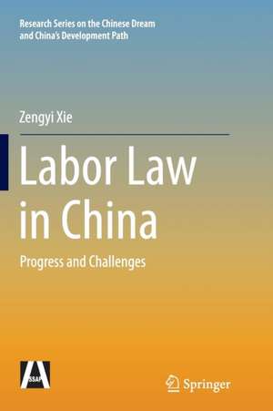 Labor Law in China: Progress and Challenges de Zengyi Xie