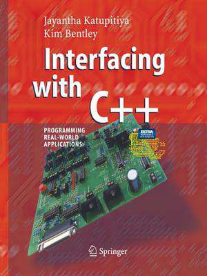 Interfacing with C++: Programming Real-World Applications de Jayantha Katupitiya