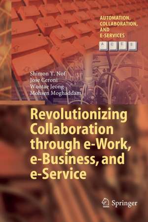 Revolutionizing Collaboration through e-Work, e-Business, and e-Service de Shimon Y. Nof