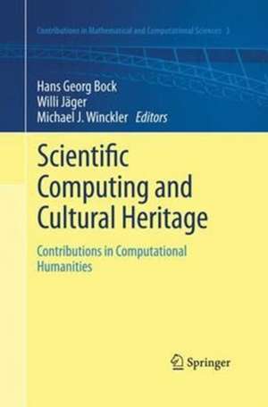 Scientific Computing and Cultural Heritage: Contributions in Computational Humanities de Hans Georg Bock