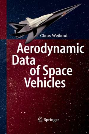 Aerodynamic Data of Space Vehicles de Claus Weiland