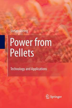 Power from Pellets: Technology and Applications de Stefan Döring